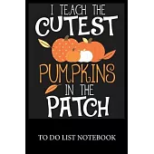 I Teach The Cutest Pumpkins In The Patch: Checklist Paper To Do & Dot Grid Matrix To Do Journal, Daily To Do Pad, To Do List Task, Agenda Notepad Dail