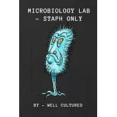 Microbiology Lab. Staph Only. By Well Cultured: Microbiology Notebook Journal for Writing