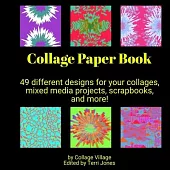 Collage Paper Book: 49 different designs for your collages, mixed media projects, scrapbooks, and more!