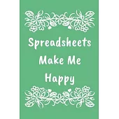 Spreadsheets Make Me Happy: College Ruled Notebook To Write in - Cute Notebook For Data Analyst Behavioral Analysis - Coworker Gag Gift for women