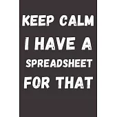 Keep Calm I Have a Spreadsheet For That: Sketch Paper Notebook To Write in - Diary With A Funny DATA ANALYST Quote - Perfect Gag Gift For colleagues