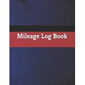 Mileage Log Book: Vehicle Mileage Journal - Mileage Log for Taxes - Tax Accounting - Auto Mileage - Gas Mileage - Mileage Journal Tracke