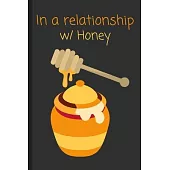In a relationship w/ Honey: Funny Notebook / Lined Journal Gift Idea for Kids & Adults!
