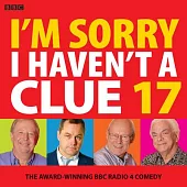 I’’m Sorry I Haven’’t a Clue 17: The Award-Winning BBC Radio 4 Comedy