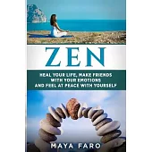 Zen: Heal Your Life, Make Friends with Your Emotions and Feel at Peace with Yourself