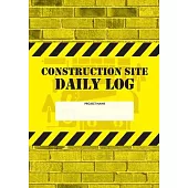 Construction Site Daily Log: Construction Superintendent Daily Log Book - Jobsite Project Management Report, Site Book, Labourer Notebook Diary, Ta