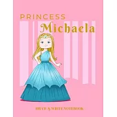 Princess Michaela Draw & Write Notebook: With Picture Space and Dashed Mid-line for Early Learner Girls. Personalized with Name