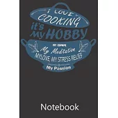 I Love Cooking It’’s My Hobby My Espape My Meditation My Love My Stress Relief My Passion: Composition Notebook, College Ruled Blank Lined Book for for