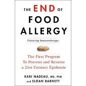 The End of Food Allergy: The First Program to Prevent and Reverse a 21st Century Epidemic