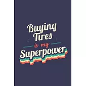 Buying Tires Is My Superpower: A 6x9 Inch Softcover Diary Notebook With 110 Blank Lined Pages. Funny Vintage Buying Tires Journal to write in. Buying