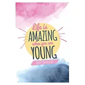 Life Is Amazing When You Are Young, Lined notebook / journal, 120 pages, 6x9, softcover, matte finish: positive reactions and good ideas, positive ene