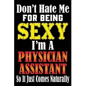 Don’’t Hate Me For Being Sexy, I’’m A Physician Assistant So It just Come Naturally: Don’’t Hate Me For Being Sexy, I’’m A Physician Assistant So It just
