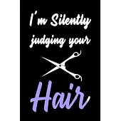 I’’m Silently Judging You Hair: Blank Lined Notebook/Journal For Hairdressers, Gifts For Hair Stylists, Hairdressers, Women (6