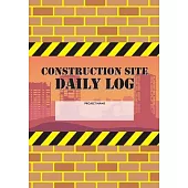 Construction Site Daily Log: Construction Superintendent Daily Log Book - Jobsite Project Management Report, Site Book, Labourer Notebook Diary, Ta