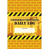Construction Site Daily Log: Construction Superintendent Daily Log Book - Jobsite Project Management Report, Site Book, Labourer Notebook Diary, Ta