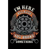 I Am Here Because You Broke Something: Mechanic Vehicle Maintenance Log