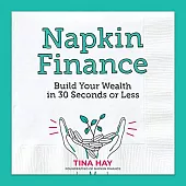 Napkin Finance: Build Your Wealth in 30 Seconds or Less