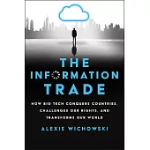 The Information Trade: How Big Tech Conquers Countries, Challenges Our Rights, and Transforms Our World