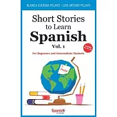 Short Stories to Learn Spanish, Vol. 1: For Beginners and Intermediate Students