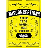 The Little Book of Misconceptions: A Guide to the World’’s Most Popular Fallacies