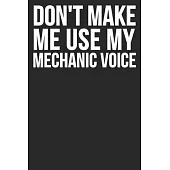 Don’’t Make Me Use My Mechanic Voice: Blank Lined Notebook Journal