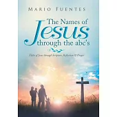 The Names of Jesus Through the Abc’’s: Titles of Jesus Through Scripture, Reflection & Prayer