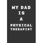 My Dad Is a Physical therapist: Lined Notebook / Journal Gift, 120 Pages, 6x9, Soft Cover, Matte Finish