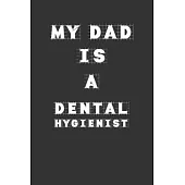 My Dad Is a Dental hygienist: Lined Notebook / Journal Gift, 120 Pages, 6x9, Soft Cover, Matte Finish