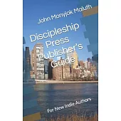 Discipleship Press Publisher’’s Guide: For New Indie Authors