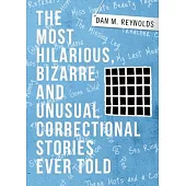 The Most Hilarious, Bizarre and Unusual Correctional Stories Ever Told