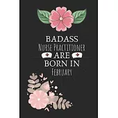 Badass Nurse Practitioner are Born in February: Nurse Practitioner Birthday Gifts, Notebook for Nurse, Nurse Appreciation Gifts, Gifts for Nurses