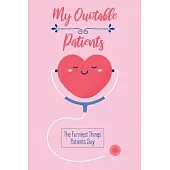 My Quotable Patients - The Funniest Things Patients Say: Quotes from Patients Journal Collect Your Memories, and Stories