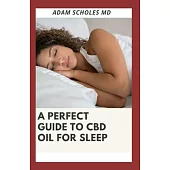 A Perfect Guide to CBD Oil for Sleep: Everything You Need To Know About Using CBD Oil for Sleep