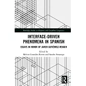 Interface-Driven Phenomena in Spanish: Essays in Honor of Javier Gutiérrez-Rexach