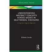 Understanding Abstract Concepts across Modes in Multimodal Discourse: A Cognitive Linguistic Approach