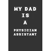 My Dad Is a Physician assistant: Lined Notebook / Journal Gift, 120 Pages, 6x9, Soft Cover, Matte Finish