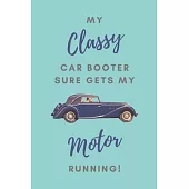 My Classy Car Booter Sure Gets My Motor Running!: Lined Notebook, Funny Romantic Valentine’’s Day Gift For Car Boot Sale Lovers, Women Or Girls, Useful