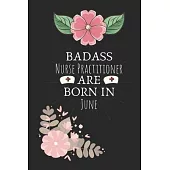 Badass Nurse Practitioner are Born in June: Nurse Practitioner Birthday Gifts, Notebook for Nurse, Nurse Appreciation Gifts, Gifts for Nurses