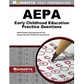 Aepa Early Childhood Education Practice Questions: Aepa Practice Tests & Review for the Arizona Educator Proficiency Assessments