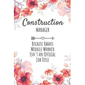 Construction Manager Because Badass Miracle Worker Isn’’t an Official Job Title: Construction Manager Gifts, Notebook for Manager, Manager Appreciation