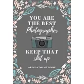 Photographer Appointment book: You’’re the best photographer keep that shit up blooms: size 7X10 205 pages For photographer, celeb, idol, Business, ph