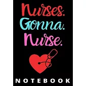 Nurses Gonna Nurse Notebook: Journal and Notebook for Nurse - Lined Journal Pages, Perfect for Journal, Writing and Notes