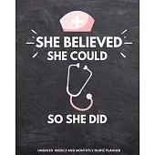 She Believed She Could So Did - Undated Nurse Planner: Registered Nurse Gifts for Women RN Graduation Her