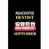Awesome Dentist Are Born in September: Birthday Gifts for Dentist-Funny Gifts for Dentist Notebook