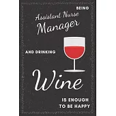 Assistant Nurse Manager & Drinking Wine Notebook: Funny Gifts Ideas for Men/Women on Birthday Retirement or Christmas - Humorous Lined Journal to Writ
