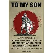 Knight Templar To My Son Always Remember You’’re Braver Lined Notebook Journal, 100 Pages (6 x 9 Inches) Blank Ruled Writing Journal With Inspirational