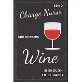 Charge Nurse & Drinking Wine Notebook: Funny Gifts Ideas for Men/Women on Birthday Retirement or Christmas - Humorous Lined Journal to Writing