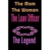 The Mom The Woman The Loan Officer The Legend: Lined Journal, 120 Pages, 6 x 9, gift family