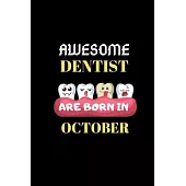 Awesome Dentist Are Born in October: Birthday Gifts for Dentist-Funny Gifts for Dentist Notebook