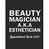 Beauty Magician A.K.A Esthetician Appointment Book 2020: Appointment Book for Esthetician Daily Hourly 15 Minute Interval With Monthly Planner and Yea